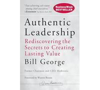 Authentic Leadership: Rediscovering the Secrets to Creating Lasting Value: 138 (J-B Warren Bennis Series)