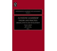 Authentic Leadership Theory and Practice: Origins, Effects and Development: 3 (Monographs in Leadership and Management)