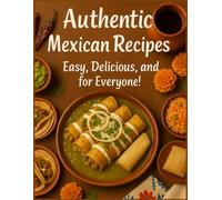 Authentic Mexican Recipes Easy, Delicious, and for Everyone!