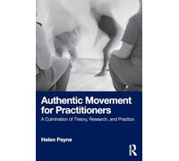 Authentic Movement for Practitioners: A Culmination of Theory, Research, and Practice