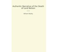 Authentic Narrative of the Death of Lord Nelson (Classic Books)