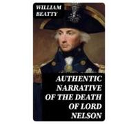Authentic Narrative Of The Death Of Lord Nelson (ebook)