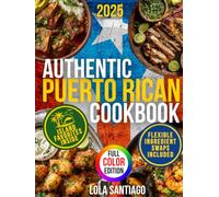 Authentic Puerto Rican Cookbook: Easy Step-by-Step Guide for Timeless Extra Tasty Island Recipes Made with Everyday Ingredients and Flexible Swaps Without Losing That Abuela-Approved Flavor