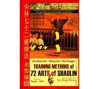 Authentic Shaolin Heritage. Training Methods Of 72 Arts Of Shaolin (Shaolin Kung Fu Online Library)