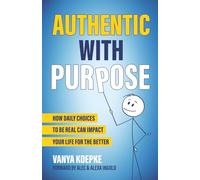 Authentic with Purpose: How Daily Choices to Be Real Can Impact Your Life for the Better