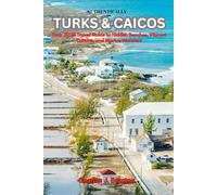 AUTHENTICALLY TURKS & CAICOS: Your 2025 Travel Guide to Hidden Beaches, Vibrant Culture, and Marine Wonders