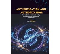 Authentication and Authorization: Strategies for Secure Identity, Access Control, and Threat Prevention