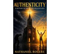 AUTHENTICITY: A Return to Your God-Created Self.