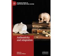 Authenticity and Adaptation (Palgrave Studies in Adaptation and Visual Culture)