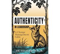 Authenticity in Leadership: A Change Management Fable