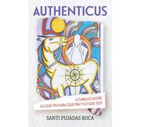 Authenticus: A caballo entre lo que pensaba que era y lo que SOY