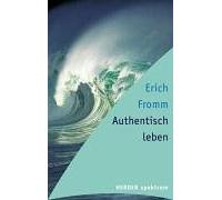 Authentisch leben . Erich Fromm