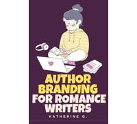 Author Branding for Romance Writers: 1 (The Romance Writers' Craft)