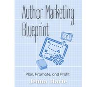 Author Marketing Blueprint: Plan, Promote, and Profit