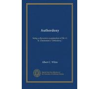 Authordoxy: being a discursive examination of Mr. G. K. Chesterton's "Orthodoxy."