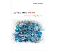 Authoring autism: On Rhetoric and Neurological Queerness (Thought in the Act)