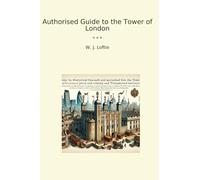 Authorised Guide to the Tower of London (Classic Books)