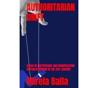 AUTHORITARIAN DRIFT: CRISIS OF INSTITUTIONS AND MANIPULATION OF PUBLIC OPINION IN THE 21ST CENTURY