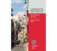 Authoritarianism, Displacement and Syrian Family Life: Reckoning with the State: 11 (Lifeworlds: Knowledges, Politics, Histories, 11)