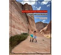 AUTHORITATIVE PARENTING: Leading with Love Workbook