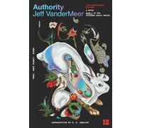 Authority: (10th Anniversary Edition): The bestselling second science fiction novel in the now-classic Southern Reach Series: Book 2 (The Southern Reach Trilogy)