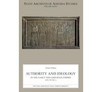 Authority and Ideology in the Early Neo-Assyrian Empire (934-745 B.C.) (State Archives of Assyria Studies)
