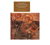 Authority and the Sacred: Aspects of the Christianisation of the Roman World (Canto original series)