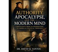 Authority, Apocalypse, and the Modern Mind: Christianity from the Reformation to American Political Theology