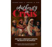 Authority in Crisis: How the Early Church Survived the Death of the Apostles (Academic and Scholarly)