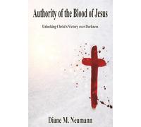 Authority of the Blood of Jesus: Unlocking Christ’s Victory Oover Darkness