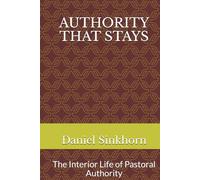 Authority That Stays: The Interior Life of Pastoral Authority (Bearing the Weight of Pastoral Authority)