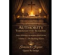 Authority Through The Seasons: Prayers, declarations and meditations rooted in God’s word (Volume 1)