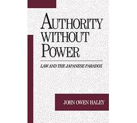 Authority without Power: Law and the Japanese Paradox (Studies on Law and Social Control) by John Owen Haley (1991-01-01)