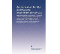 Authorization for the International investment survey act: Hearing before the Committee on Commerce, Science, and Transportation, United States ... second session, on S. 2928 ... April 19, 1978