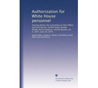 Authorization for White House personnel: Hearing before the Committee on Post Office and Civil Service, United States Senate, Ninety-third Congress, second session, on S. 3647, June 26, 1974