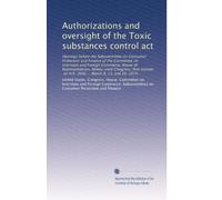 Authorizations and oversight of the Toxic substances control act: Hearings before the Subcommittee on Consumer Protection and Finance of the Committee ... on H.R. 2606 ... March 8, 13, and 20, 1979