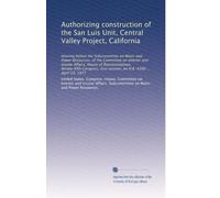 Authorizing construction of the San Luis Unit, Central Valley Project, California: Hearing before the Subcommittee on Water and Power Resources, of ... session, on H.R. 4390 ... April 20, 1977