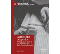 Autores y adaptación: escritura a través de los medios en los siglos XIX y principios del XX (Estudios Palgrave en adaptación y cultura visual)