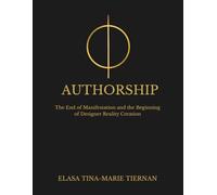 AUTHORSHIP: The End of Manifestation and the Beginning of Designer Reality Creation