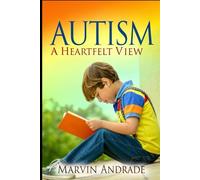 AUTISM: A HeartFelt View: Una Guia para Padres, Madres, Docentes, y Cuidadoras