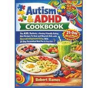 Autism & ADHD Cookbook: The ASD, Dylexia, & Anxiety Friendly Eating Diet Recipes To Heal and Nourish Kids with Neurodevelopmental Delay, With 21 Day Personalized Meal Plan for Picky Eaters