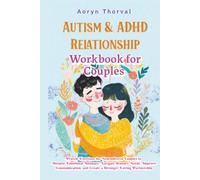 AUTISM & ADHD RELATIONSHIP WORKBOOK FOR COUPLES: Proven Exercises for Neurodiverse Couples to Deepen Emotional Intimacy, Navigate Sensory Needs, ... Partnership (Life Lessons with Aoryn Thorval)