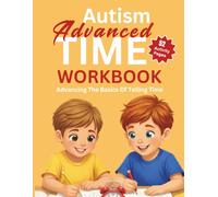 Autism Advanced Time Workbook: Advancing The Basics Of Telling Time (Autism Educational Workbooks)