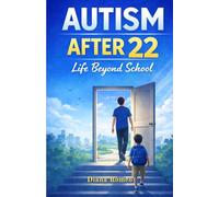 Autism After 22: :Life Beyond School (The Autism Parenting Journey Series)