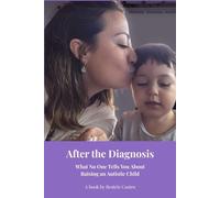 Autism: After the Diagnosis: What They Don't Tell You About Autism and Why It Might Be the Best Thing That Ever Happened to Your Family (AlreadyBeenThere)