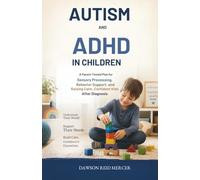 Autism and ADHD in Children: A Parent-Tested Plan for Sensory Processing, Behavior Support, and Raising Calm, Confident Kids After Diagnosis