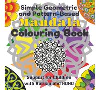 Autism and ADHD Support Colouring Book: Simple structured, pattern-based geometric mandala-type illustrations for therapeutic colouring