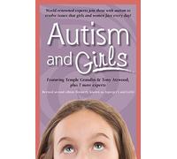 Autism and Girls: World-Renowned Experts Join Those with Autism Syndrome to Resolve Issues That Girls and Women Face Every Day! New Upda