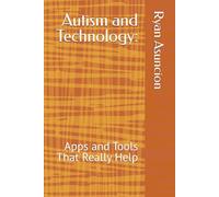 Autism and Technology:: Apps and Tools That Really Help (Empowering Autism Families Series)