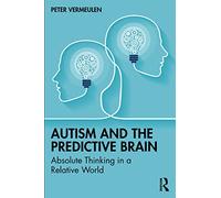 Autism and The Predictive Brain: Absolute Thinking in a Relative World